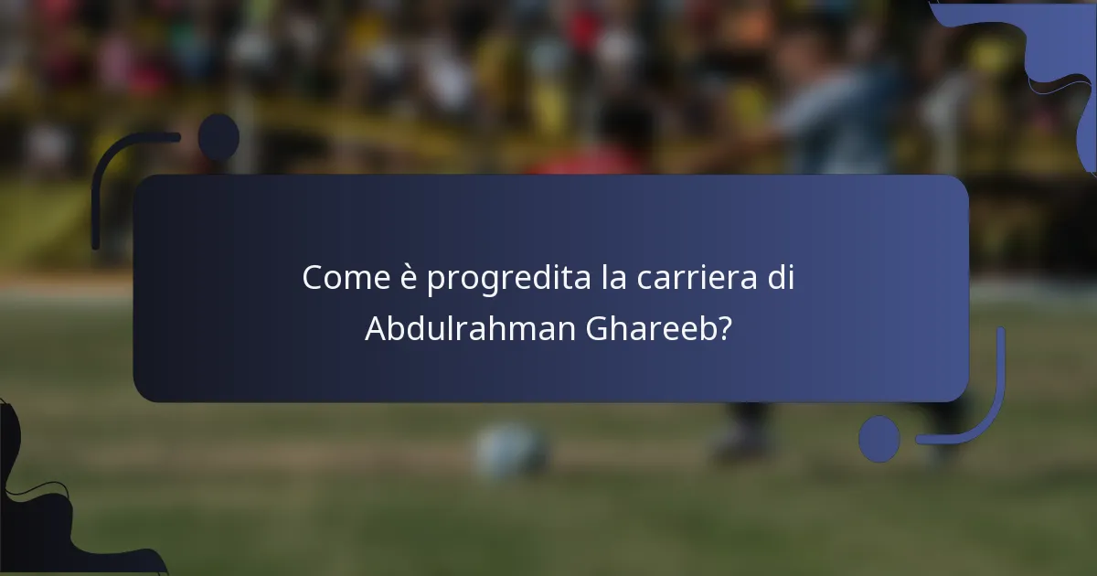 Come è progredita la carriera di Abdulrahman Ghareeb?