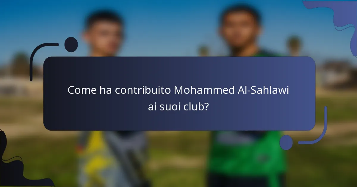 Come ha contribuito Mohammed Al-Sahlawi ai suoi club?