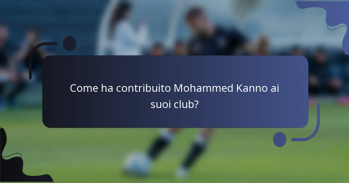 Come ha contribuito Mohammed Kanno ai suoi club?