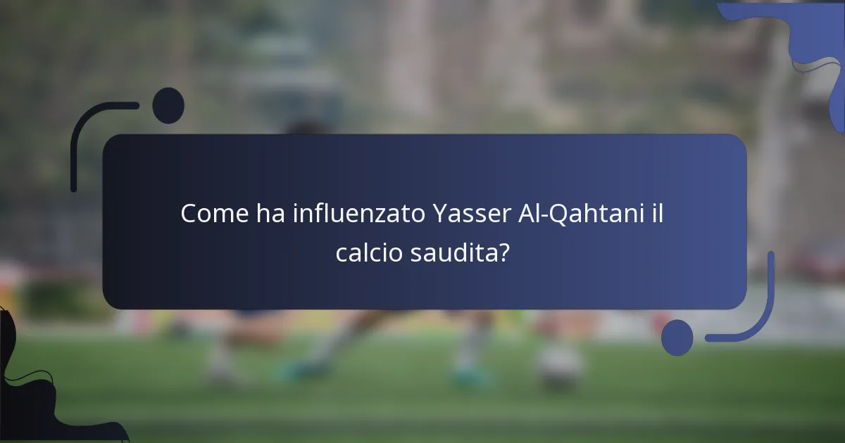 Come ha influenzato Yasser Al-Qahtani il calcio saudita?