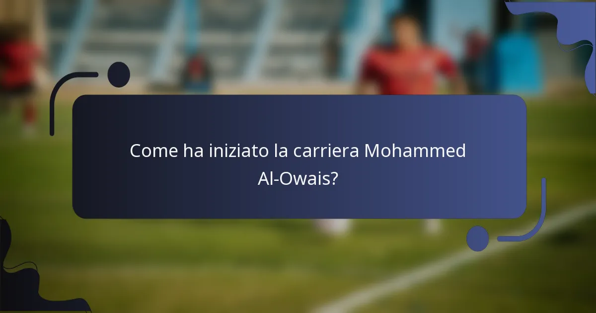 Come ha iniziato la carriera Mohammed Al-Owais?