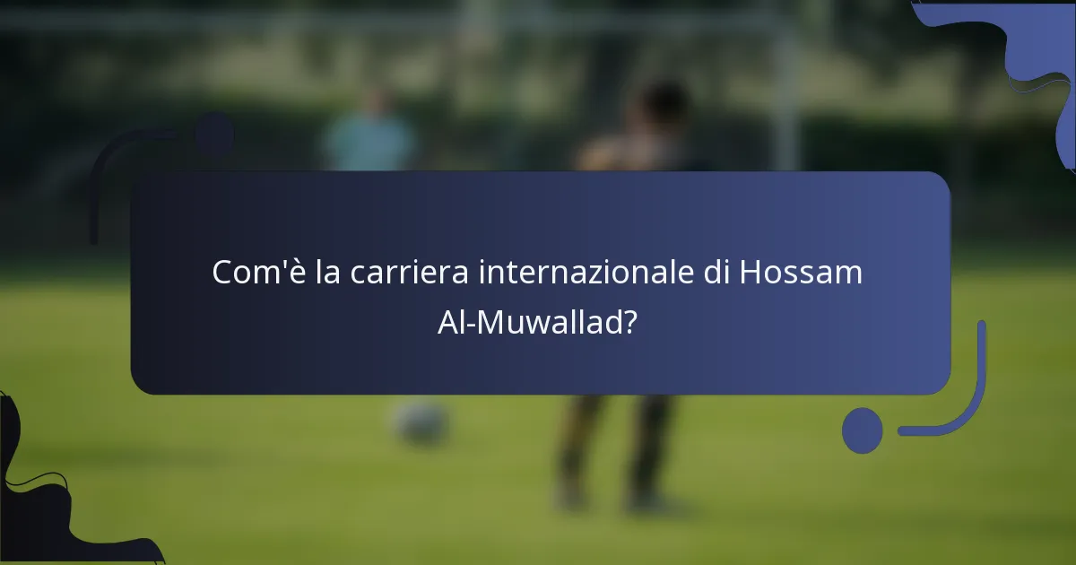 Com'è la carriera internazionale di Hossam Al-Muwallad?