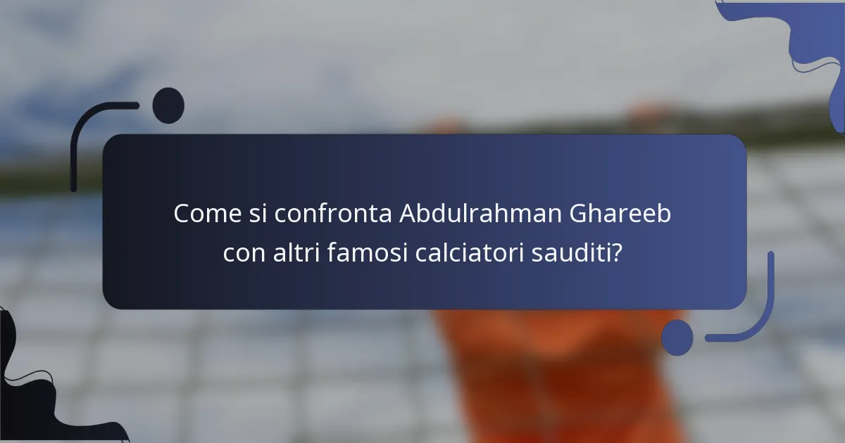 Come si confronta Abdulrahman Ghareeb con altri famosi calciatori sauditi?