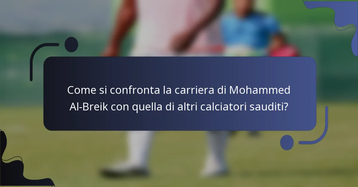 Come si confronta la carriera di Mohammed Al-Breik con quella di altri calciatori sauditi?
