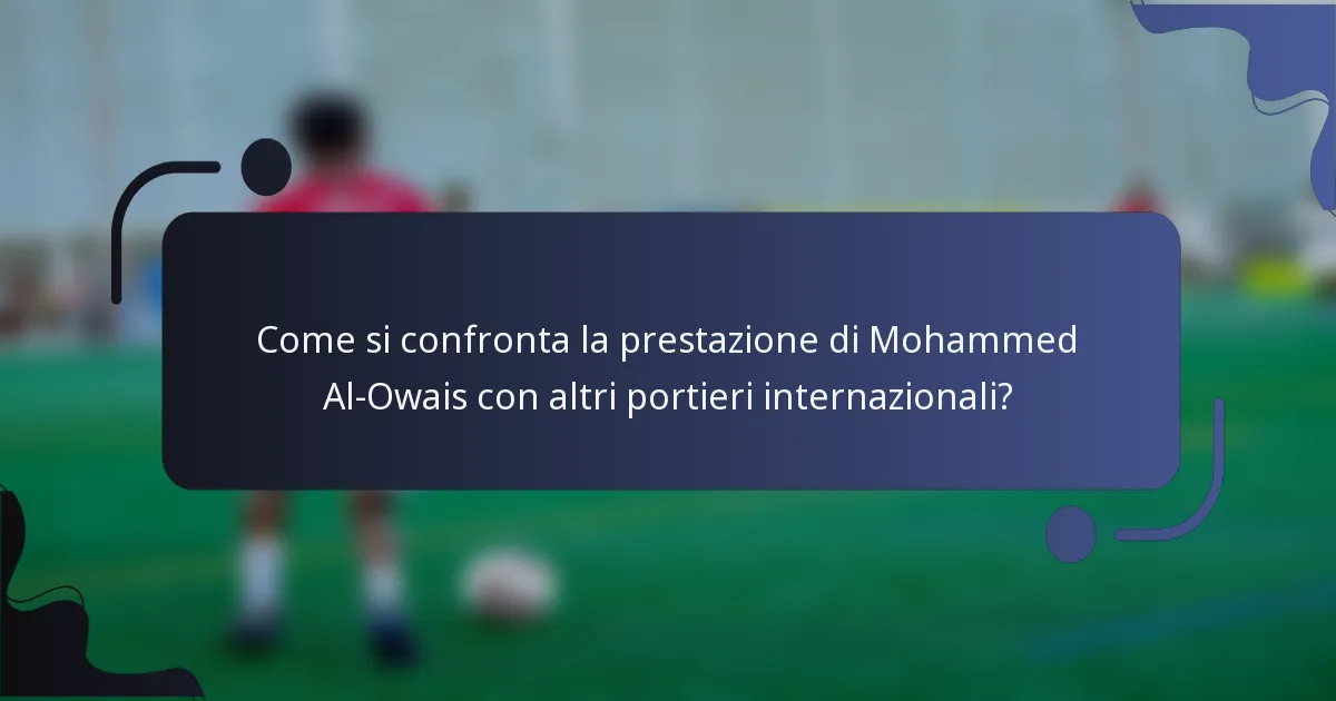 Come si confronta la prestazione di Mohammed Al-Owais con altri portieri internazionali?