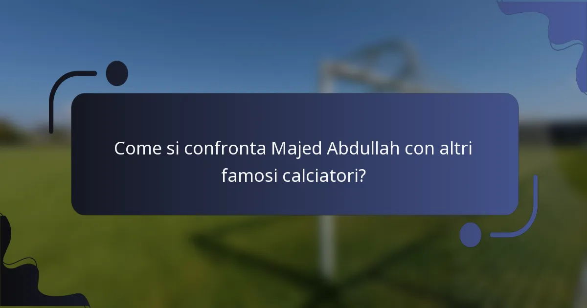 Come si confronta Majed Abdullah con altri famosi calciatori?