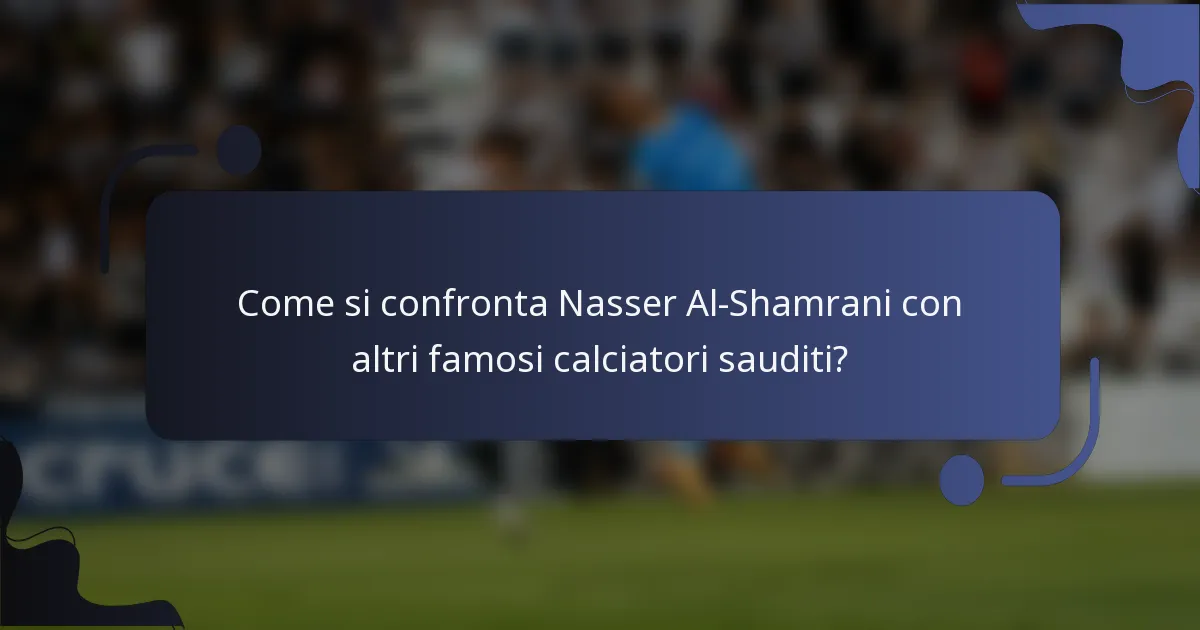 Come si confronta Nasser Al-Shamrani con altri famosi calciatori sauditi?