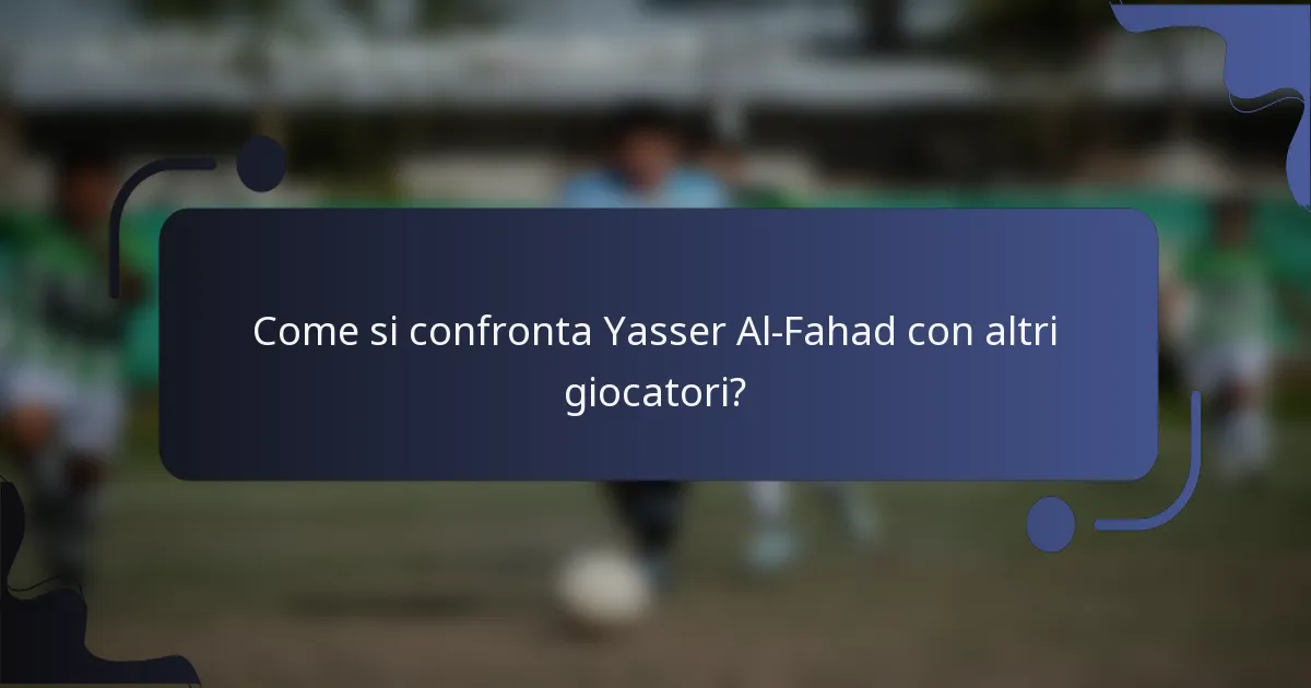 Come si confronta Yasser Al-Fahad con altri giocatori?