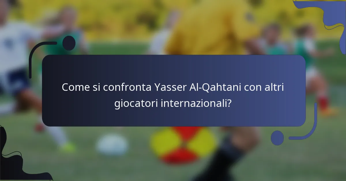 Come si confronta Yasser Al-Qahtani con altri giocatori internazionali?