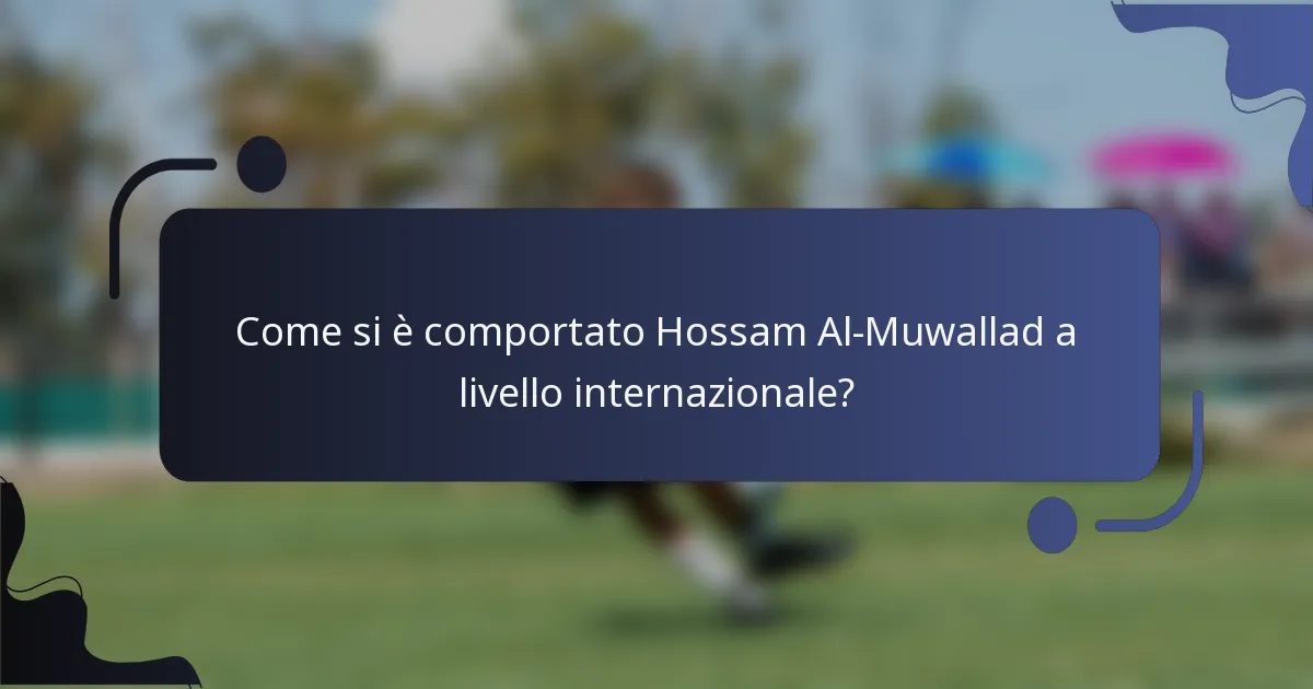 Come si è comportato Hossam Al-Muwallad a livello internazionale?