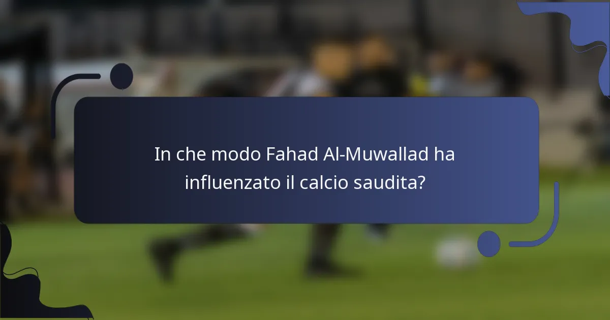 In che modo Fahad Al-Muwallad ha influenzato il calcio saudita?