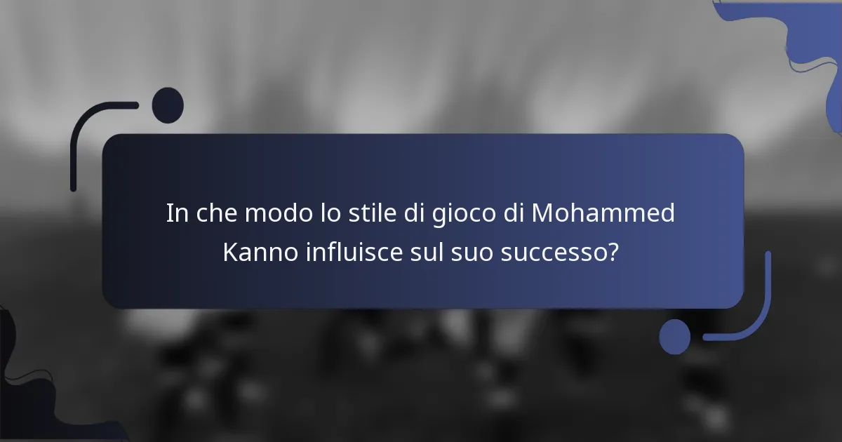 In che modo lo stile di gioco di Mohammed Kanno influisce sul suo successo?