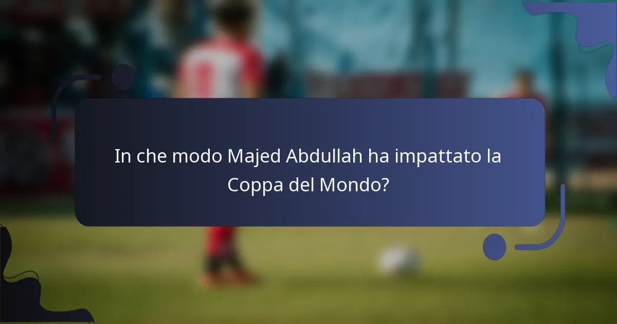 In che modo Majed Abdullah ha impattato la Coppa del Mondo?