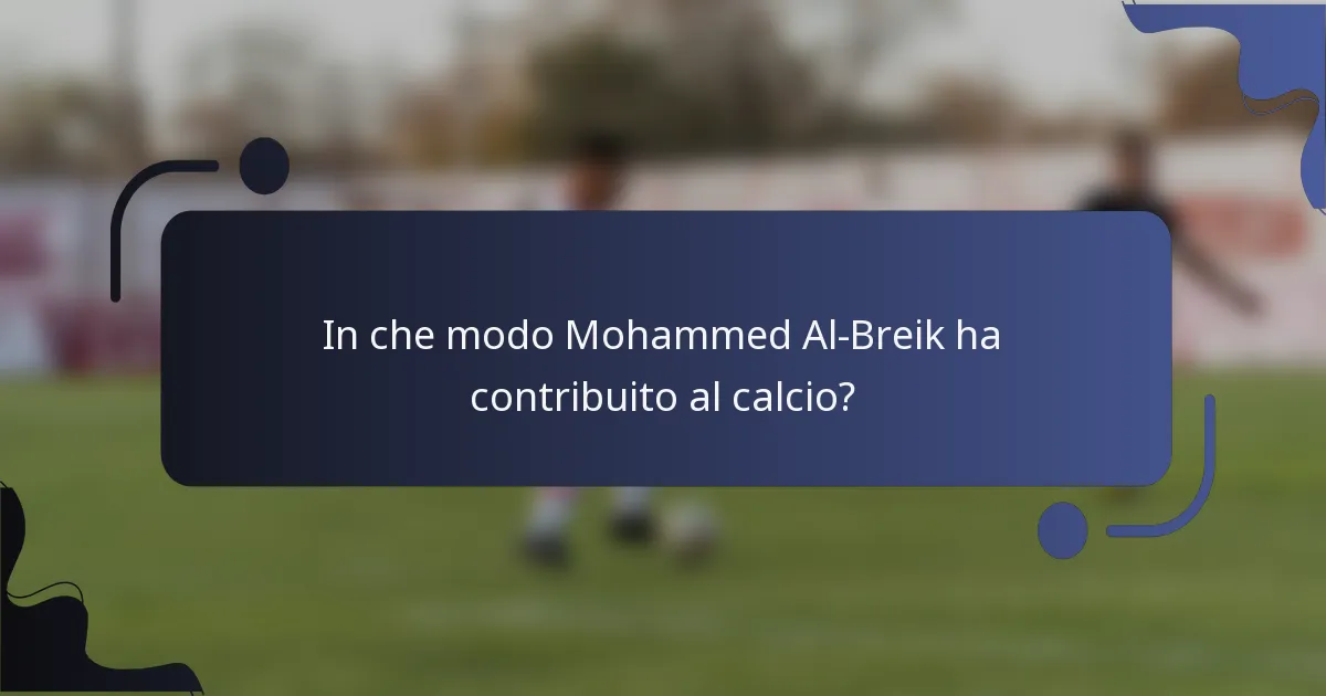 In che modo Mohammed Al-Breik ha contribuito al calcio?