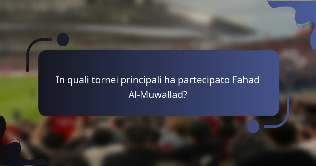 In quali tornei principali ha partecipato Fahad Al-Muwallad?