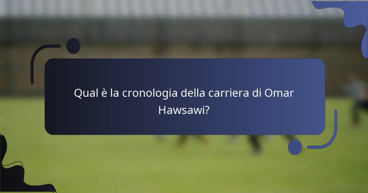 Qual è la cronologia della carriera di Omar Hawsawi?
