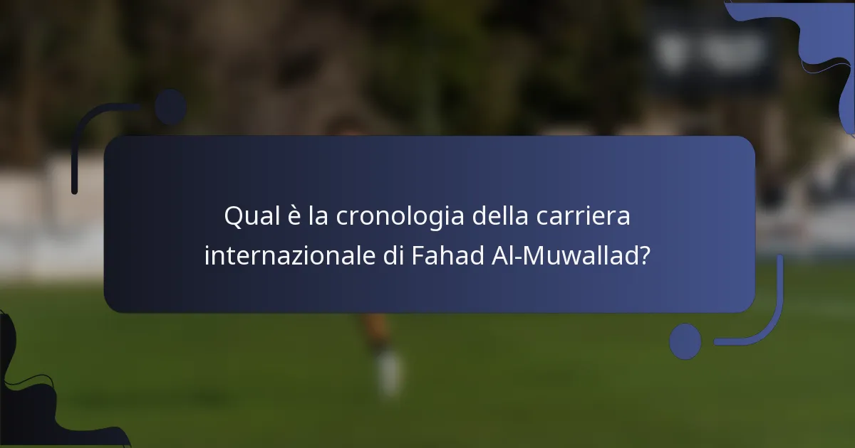 Qual è la cronologia della carriera internazionale di Fahad Al-Muwallad?