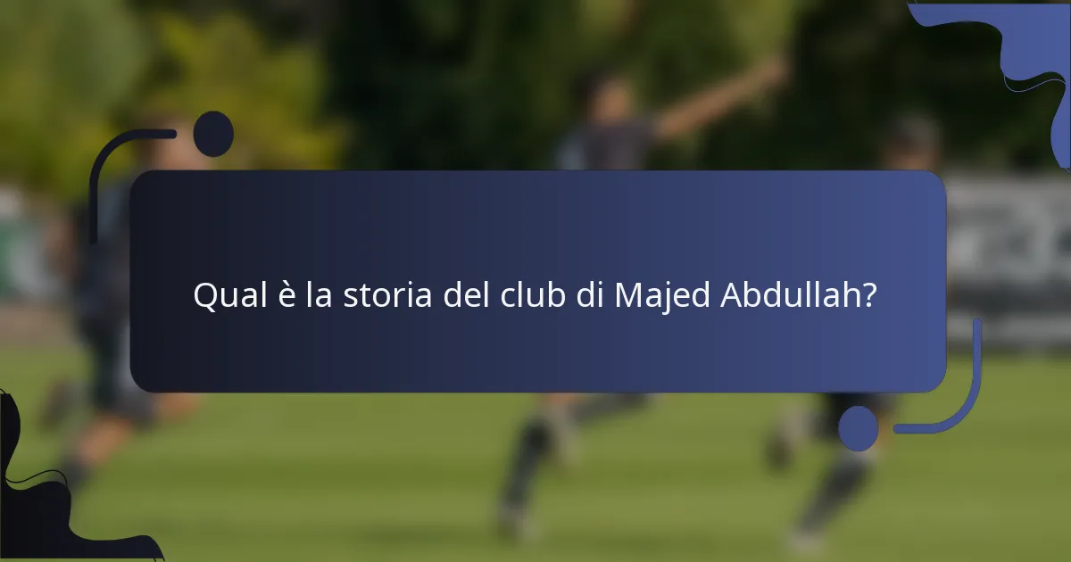 Qual è la storia del club di Majed Abdullah?