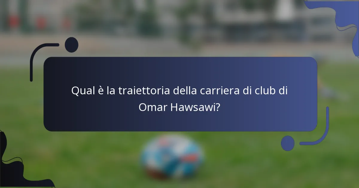 Qual è la traiettoria della carriera di club di Omar Hawsawi?