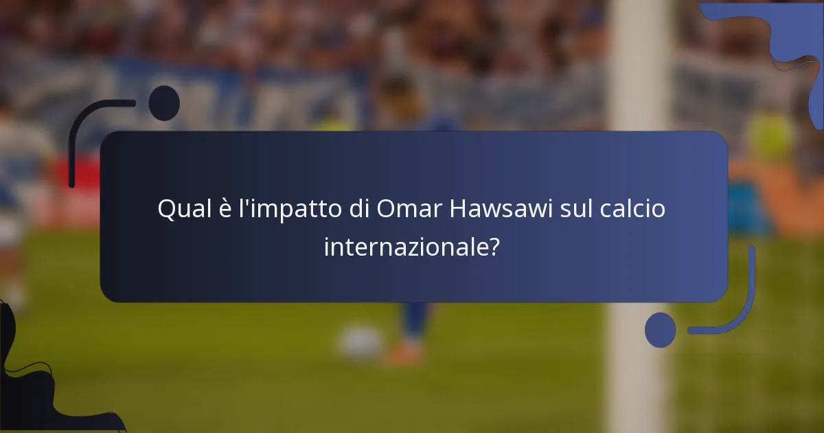 Qual è l'impatto di Omar Hawsawi sul calcio internazionale?
