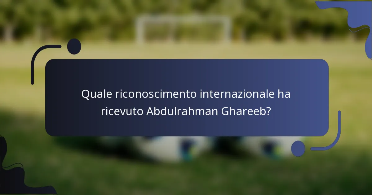 Quale riconoscimento internazionale ha ricevuto Abdulrahman Ghareeb?