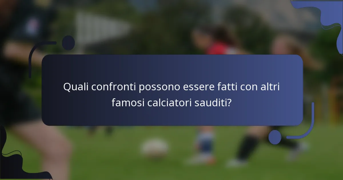 Quali confronti possono essere fatti con altri famosi calciatori sauditi?
