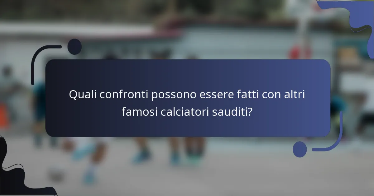 Quali confronti possono essere fatti con altri famosi calciatori sauditi?