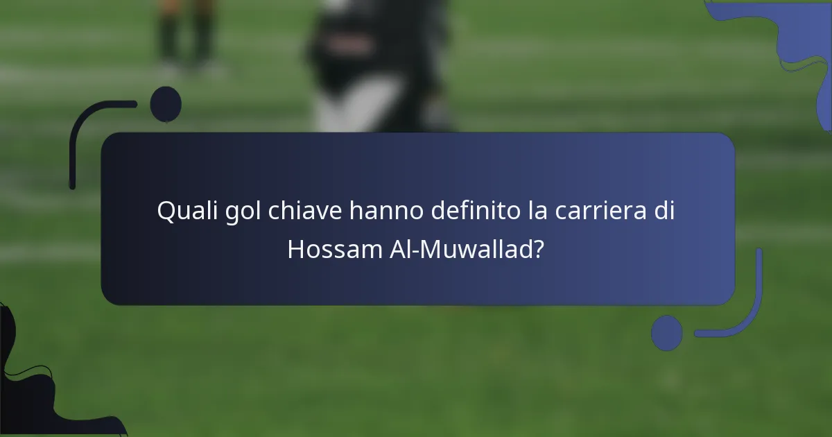 Quali gol chiave hanno definito la carriera di Hossam Al-Muwallad?