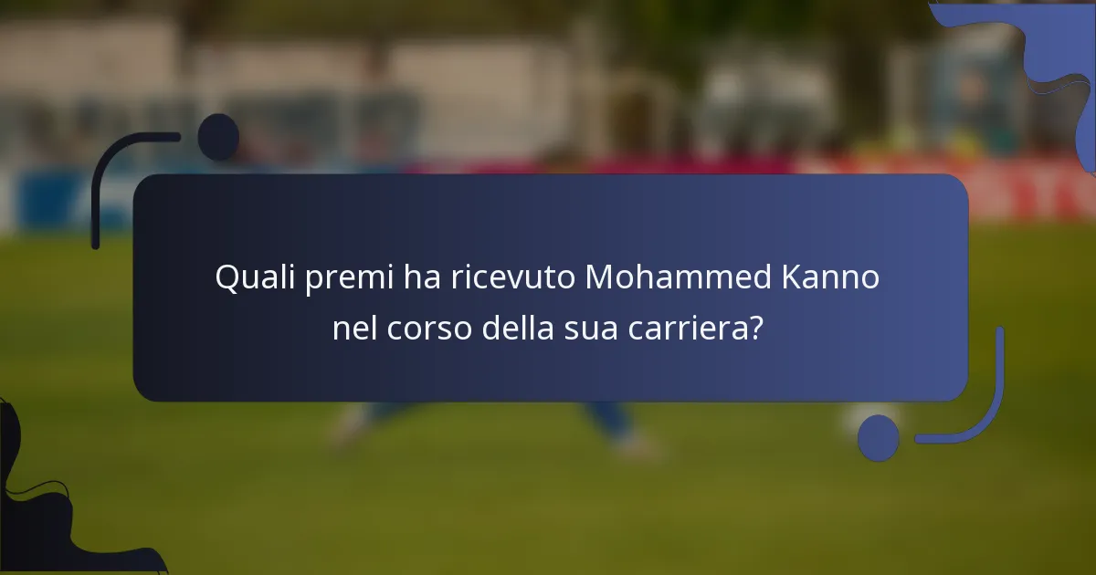 Quali premi ha ricevuto Mohammed Kanno nel corso della sua carriera?