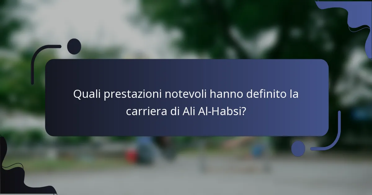 Quali prestazioni notevoli hanno definito la carriera di Ali Al-Habsi?