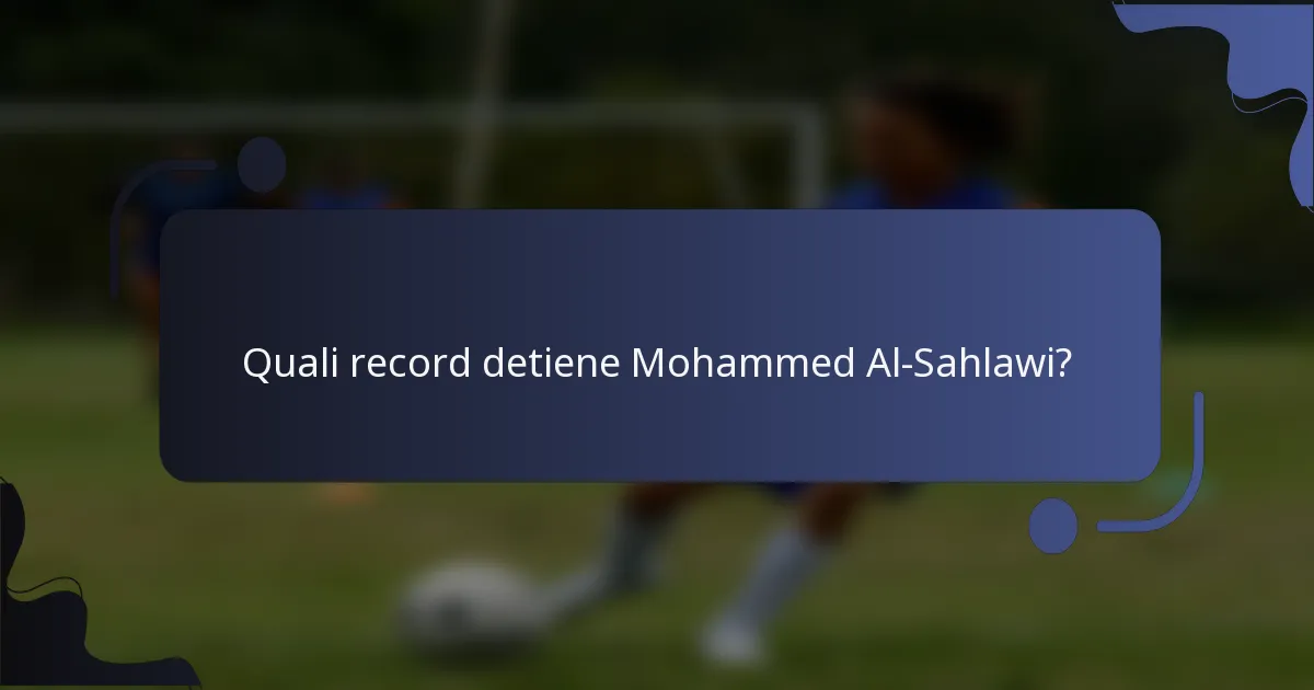 Quali record detiene Mohammed Al-Sahlawi?
