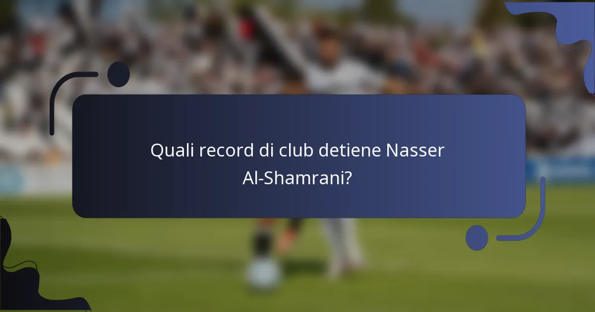 Quali record di club detiene Nasser Al-Shamrani?