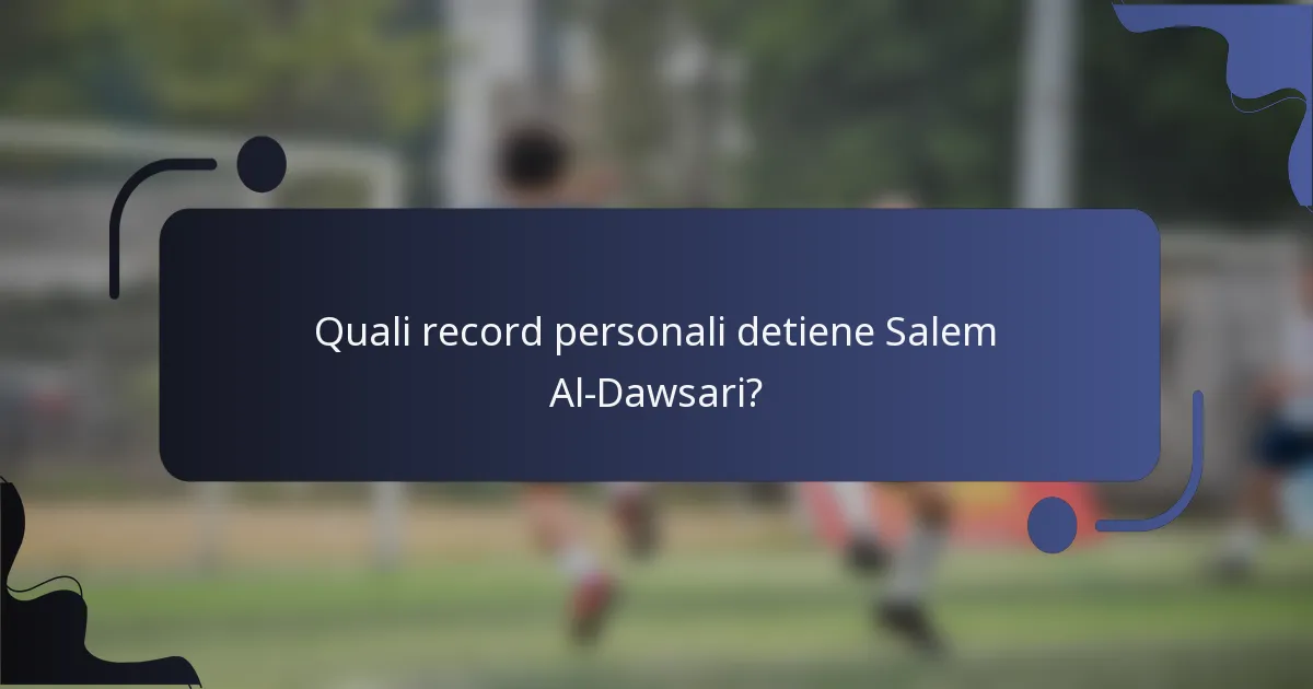 Quali record personali detiene Salem Al-Dawsari?