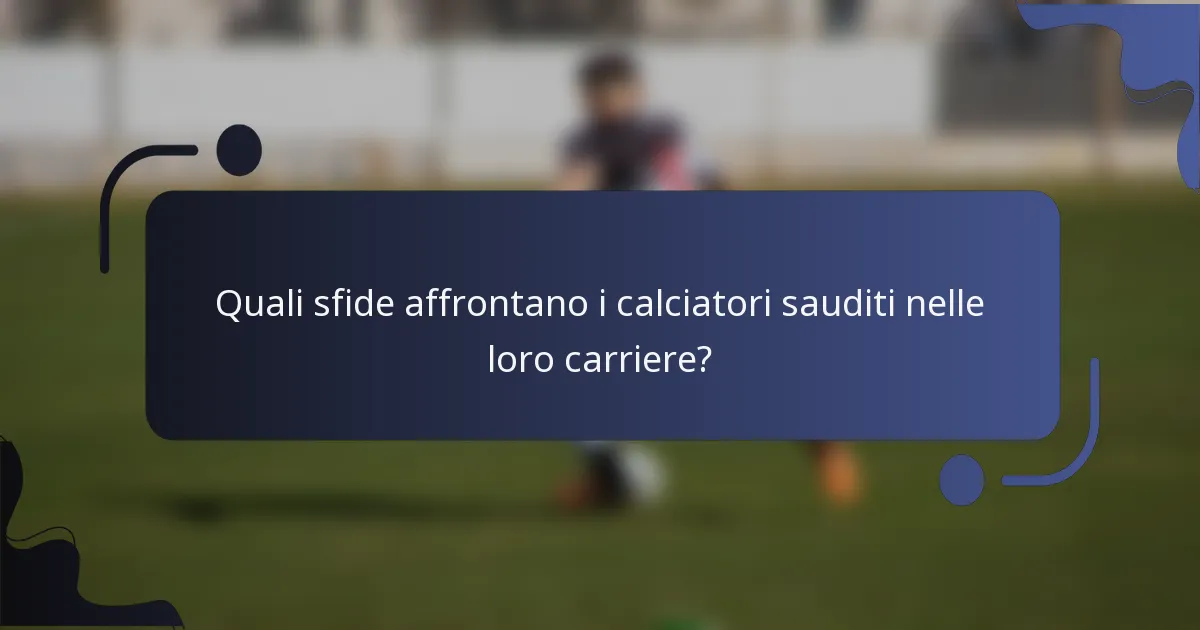 Quali sfide affrontano i calciatori sauditi nelle loro carriere?