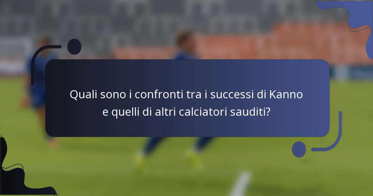 Quali sono i confronti tra i successi di Kanno e quelli di altri calciatori sauditi?