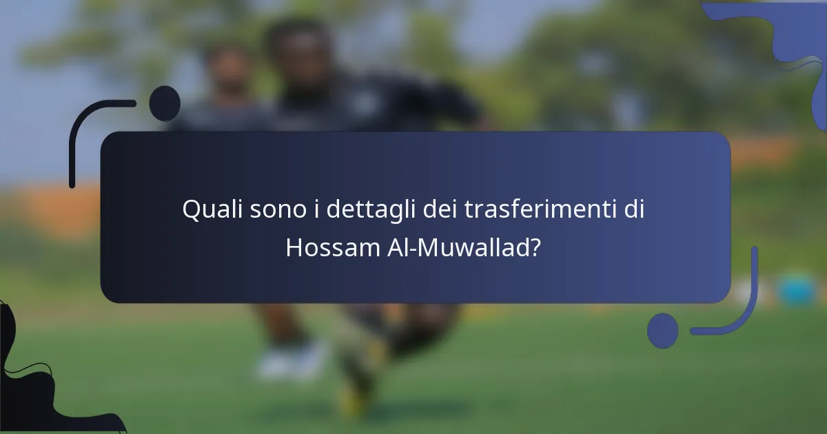 Quali sono i dettagli dei trasferimenti di Hossam Al-Muwallad?