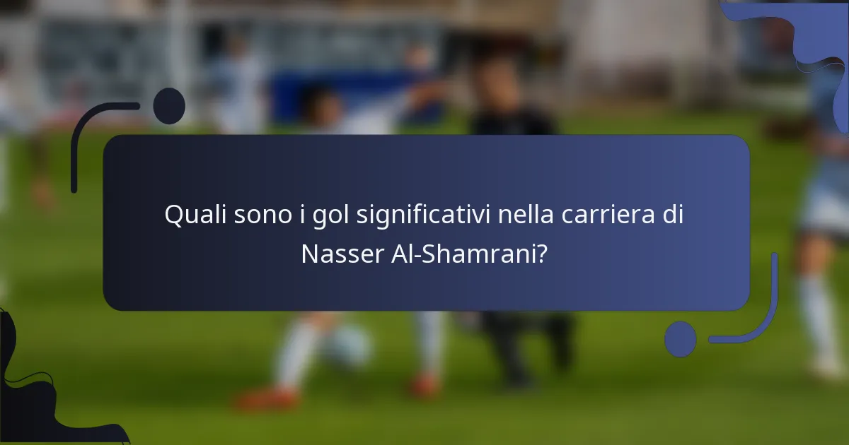 Quali sono i gol significativi nella carriera di Nasser Al-Shamrani?