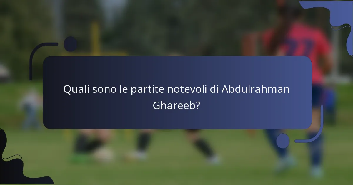 Quali sono le partite notevoli di Abdulrahman Ghareeb?