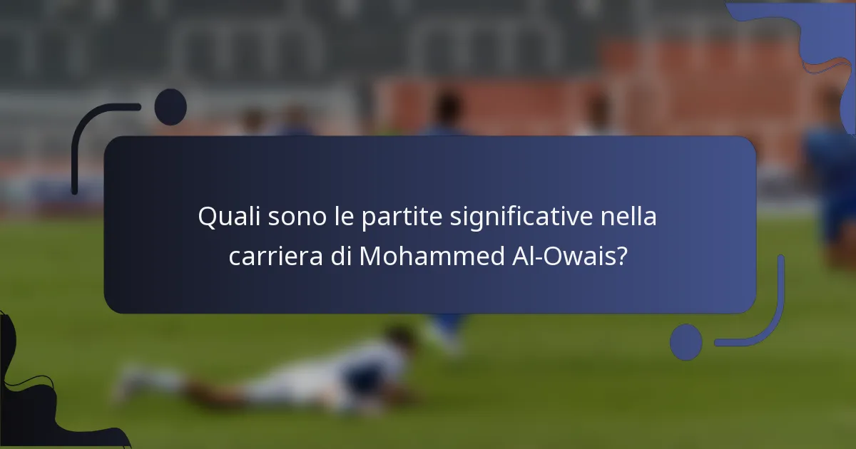 Quali sono le partite significative nella carriera di Mohammed Al-Owais?
