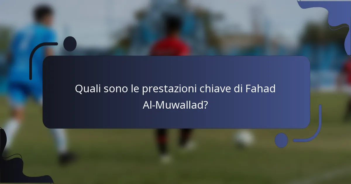 Quali sono le prestazioni chiave di Fahad Al-Muwallad?