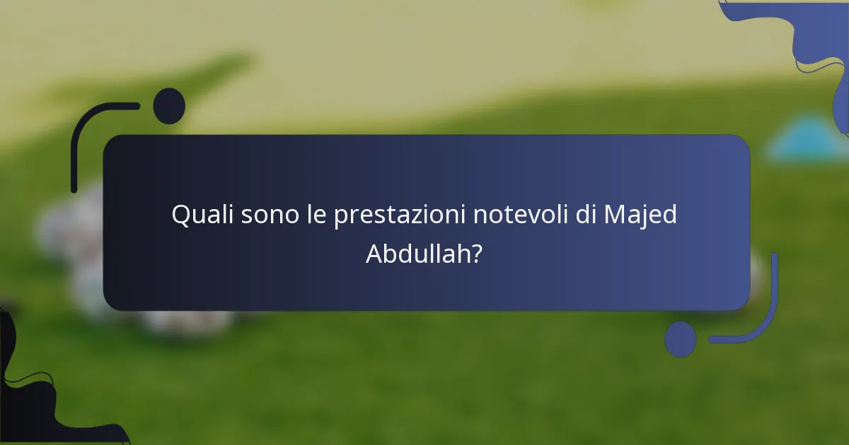 Quali sono le prestazioni notevoli di Majed Abdullah?