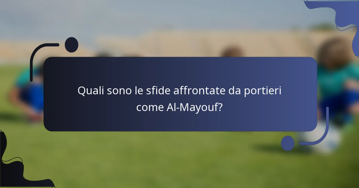 Quali sono le sfide affrontate da portieri come Al-Mayouf?