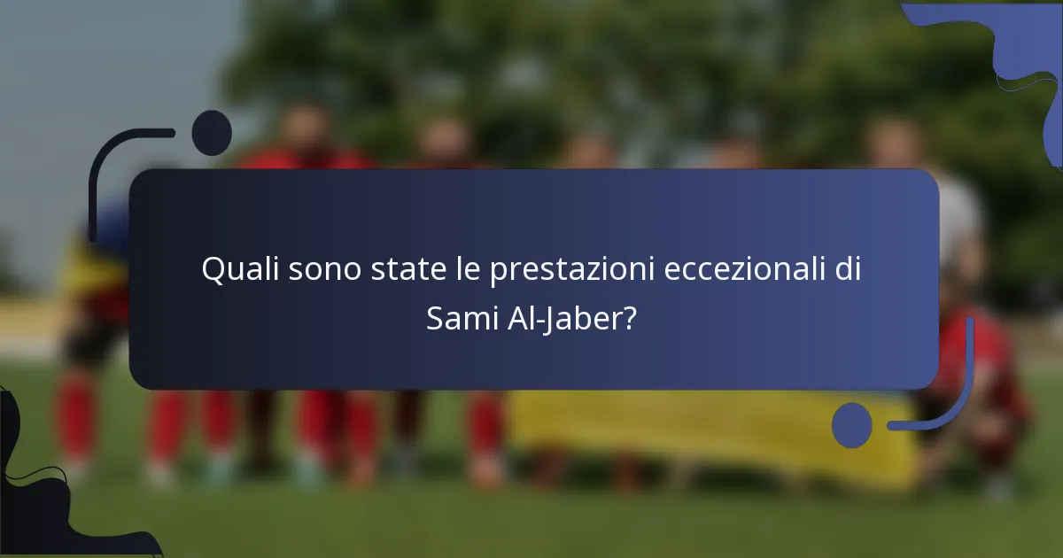 Quali sono state le prestazioni eccezionali di Sami Al-Jaber?