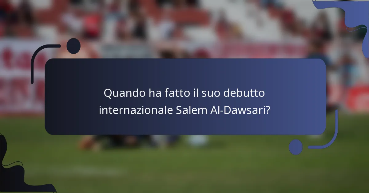 Quando ha fatto il suo debutto internazionale Salem Al-Dawsari?